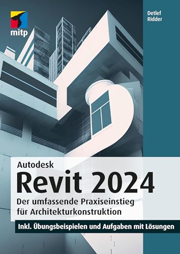 Detlef Ridder - Autodesk Revit 2024: Der umfassende Praxiseinstieg für Architekturkonstruktion.inkl. Übungsbeispielen und Aufgaben mit Lösungen (mitp Professional) - Preis vom 09.10.2026 07:28:09 h