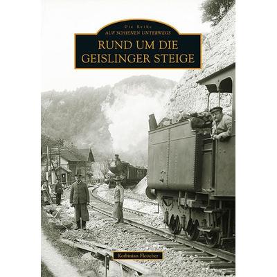 Rund um die Geislinger Steige, Taschenbuch von Korbinian Fleischer, Sutton, 978-3-86680-766-2