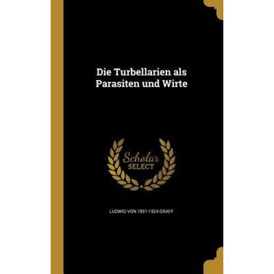 Die Turbellarien als Parasiten und Wirte, Gebundene Ausgabe von Ludwig Graff, Creative Media Partners, LLC, 978-1-361-87838-5
