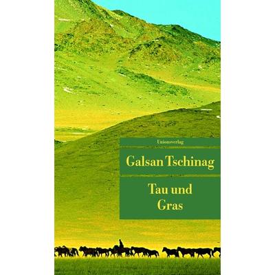 Tau und Gras, Taschenbuch von Galsan Tschinag, Unionsverlag, 978-3-293-20285-6