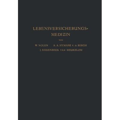 Lebensversicherungsmedizin, Taschenbuch von W. Nolen,A.A. Hijmans van den Bergh,J. Siegenbeek van Heukelom,A. Haehner, Springer Berlin,