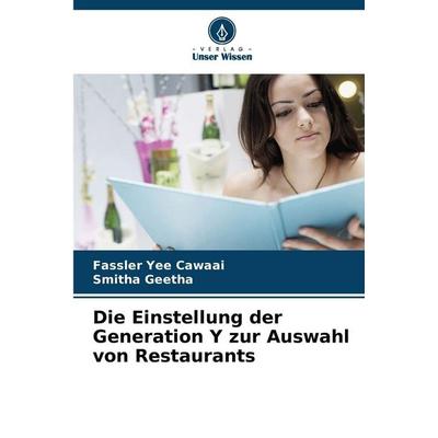 Die Einstellung der Generation Y zur Auswahl von Restaurants, Taschenbuch von Fassler Yee Cawaai,Smitha Geetha, Verlag Unser Wissen, 978-620-9-32873-2