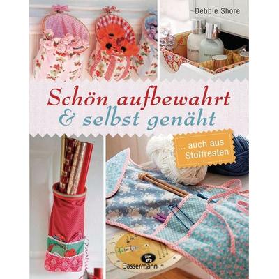 Schön aufbewahrt und selbst genäht... auch aus Stoffresten: Kleine und große Nähprojekte mit Schritt für Schritt Nähanleitungen für Anfänger und