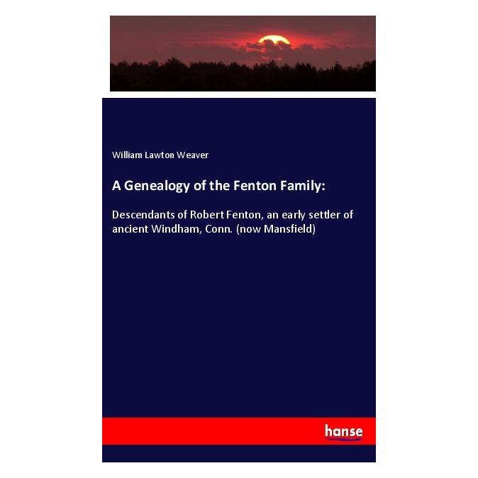 Hansebooks A Genealogy of the Fenton Family: (Englisch, Softcover, William Lawton Weaver) (56057298)