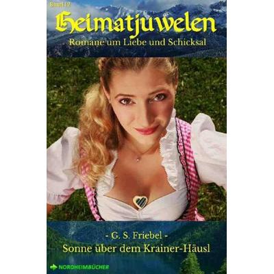 Heimatjuwelen, Band 12: Sonne über dem Krainer-Häusl, Taschenbuch von G. S. Friebel, Epubli, 978-3-7531-7207-1