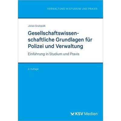 Gesellschaftswissenschaftliche Grundlagen für Polizei und Verwaltung, Taschenbuch von Jonas Grutzpalk, KSV Medien Wiesbaden, 978-3-8293-2044-3
