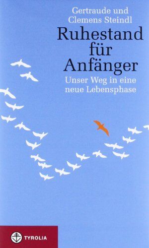 Gertraude Steindl - Ruhestand für Anfänger: Unser Weg in eine neue Lebensphase - Preis vom 09.10.2026 07:28:09 h