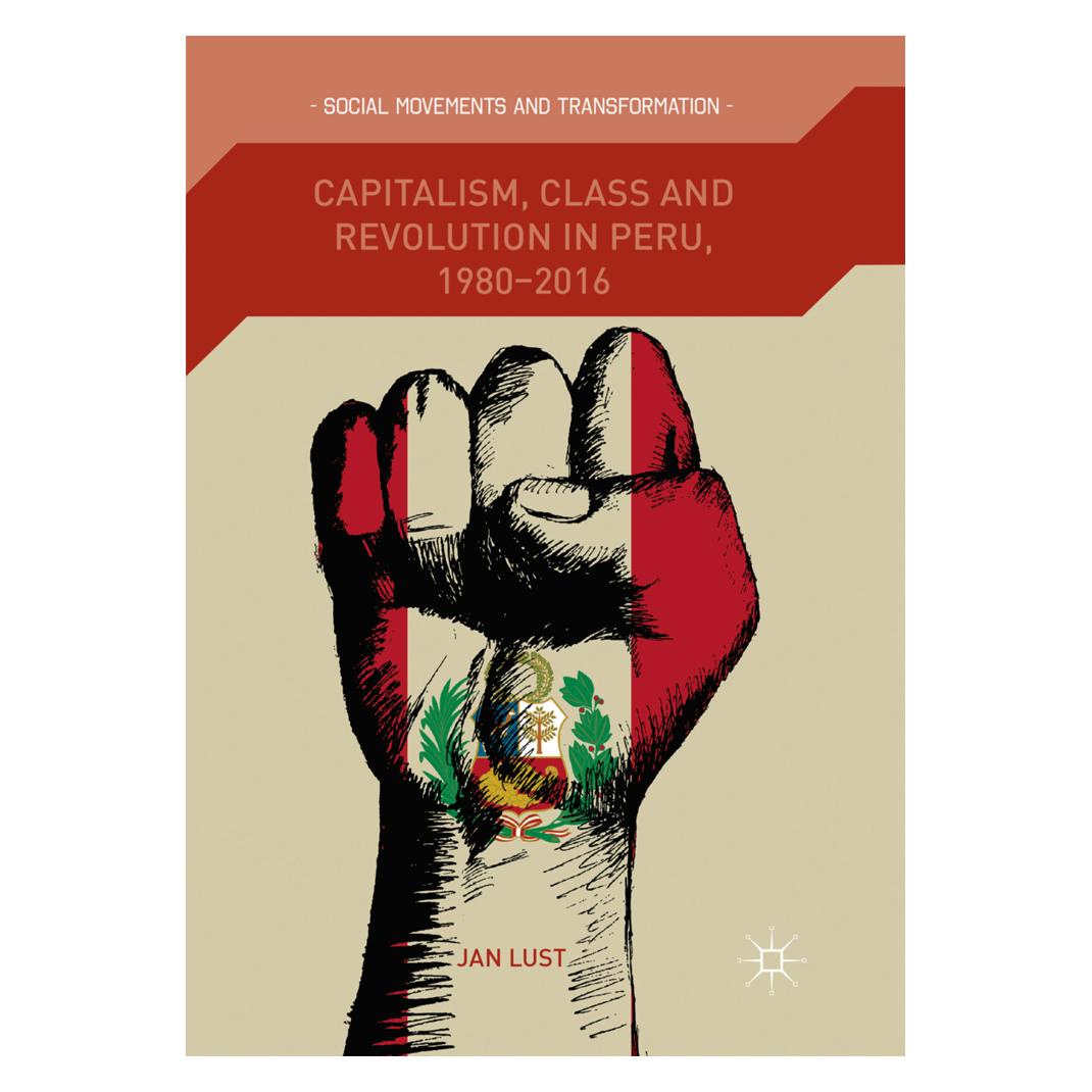 Springer Capitalism, Class and Revolution in Peru, 1980-2016 (Englisch, Softcover, Jan Lust) (56081922)