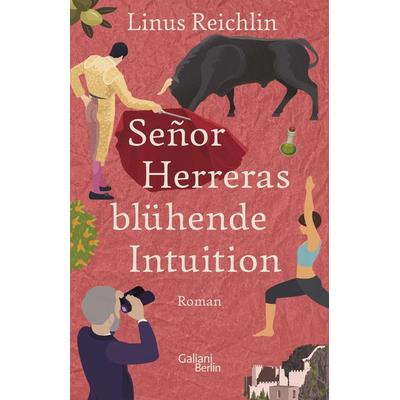 Señor Herreras blühende Intuition, Gebundene Ausgabe von Linus Reichlin, Galiani Berlin ein Imprint von Kiepenheuer & Witsch