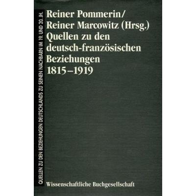 Quellen zu den deutsch-französischen Beziehungen 1815-1919, Gebundene Ausgabe von Reiner Pommerin,Reiner Marcowitz, Wbg Academic in Herder,