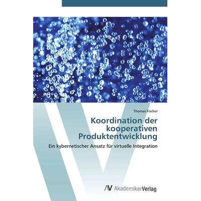 Koordination der kooperativen Produktentwicklung, Taschenbuch von Thomas Fischer, AV Akademikerverlag, 978-3-639-42772-1