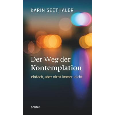 Der Weg der Kontemplation: einfach, aber nicht immer leicht, Taschenbuch von Karin Seethaler, Echter, 978-3-429-05660-5