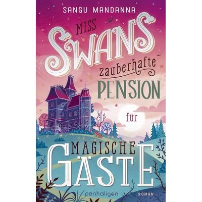 Miss Swans zauberhafte Pension für magische Gäste, Taschenbuch von Sangu Mandanna, Penhaligon, 978-3-7645-3364-9