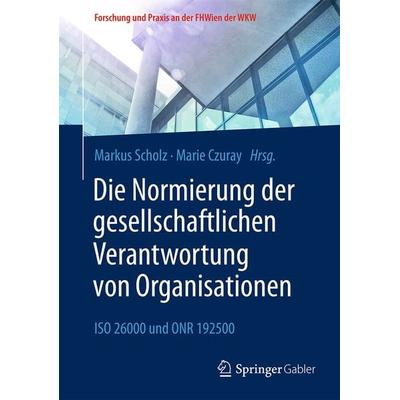 Die Normierung der gesellschaftlichen Verantwortung von Organisationen, Taschenbuch von , Springer Fachmedien Wiesbaden GmbH, 978-3-658-11824-2