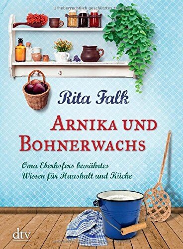 Rita Falk - Arnika und Bohnerwachs: Oma Eberhofers bewährtes Wissen für Haushalt und Küche - Preis vom 30.09.2026 22:30:23 h