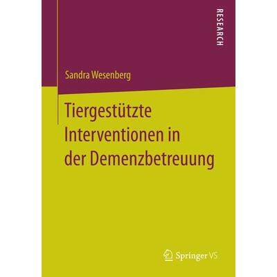 Tiergestützte Interventionen in der Demenzbetreuung, Taschenbuch von Sandra Wesenberg, Springer Fachmedien Wiesbaden GmbH, 978-3-658-08339-7