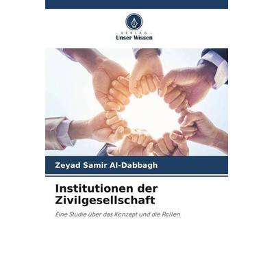 Institutionen der Zivilgesellschaft, Taschenbuch von Zeyad Samir Al-Dabbagh, Verlag Unser Wissen, 978-620-5-76941-6