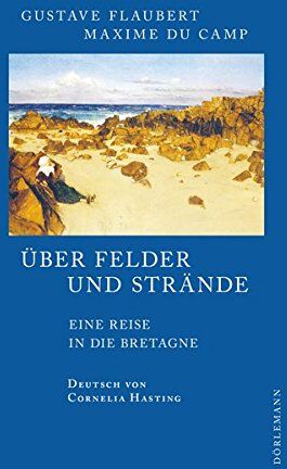 Gustave Flaubert - Über Felder und Strände: Eine Reise in die Bretagne - Preis vom 10.10.2026 11:48:34 h