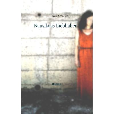 Nausikaas Liebhaber, Taschenbuch von Beate Schaefer, BoD – Books on Demand, 978-3-7460-0985-8
