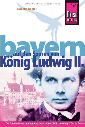 Cony Ziegler - Reise Know-How Bayern - Auf den Spuren von König Ludwig II.: Reiseführer für individuelles Entdecken - Preis vom 05.10.2026 03:47:11 h