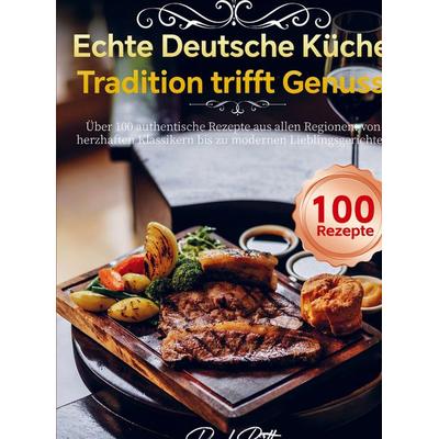 Echte Deutsche Küche - Tradition trifft Genuss, Taschenbuch von Paul Bittner, Bookmundo, 978-94-038-4776-4