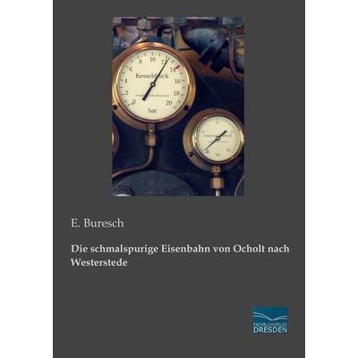 Die schmalspurige Eisenbahn von Ocholt nach Westerstede, Taschenbuch von E. Buresch, Fachbuchverlag Dresden, 978-3-95692-212-1