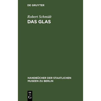 Das Glas, Gebundene Ausgabe von Robert Schmidt, De Gruyter, 978-3-11-259955-6