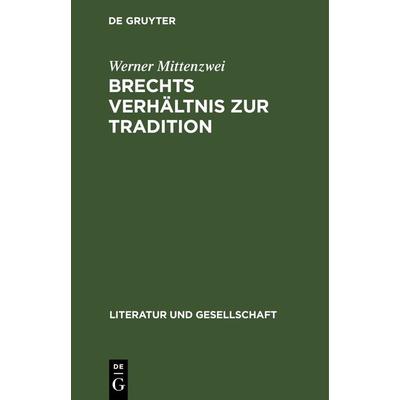 Brechts Verhältnis zur Tradition, Gebundene Ausgabe von Werner Mittenzwei, De Gruyter, 978-3-11-261735-9