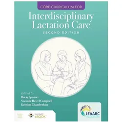 Core Curriculum for Interdisciplinary Lactation Care, Schulbücher von Becky Spencer, Suzanne Hetzel Campbell, Lactation Education Accreditation and Approval Review Committee, Kristina Chamberlain
