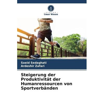 Steigerung der Produktivität der Humanressourcen von Sportverbänden, Taschenbuch von Saeid Sedaghati,Ardeshir Zafari, Verlag Unser Wissen,