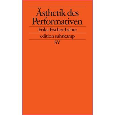 Ästhetik des Performativen, Taschenbuch von Erika Fischer-Lichte, Suhrkamp, 978-3-518-12373-7