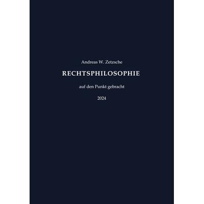 Rechtsphilosophie, Taschenbuch von Andreas W. Zetzsche, BoD – Books on Demand, 978-3-7597-6006-7