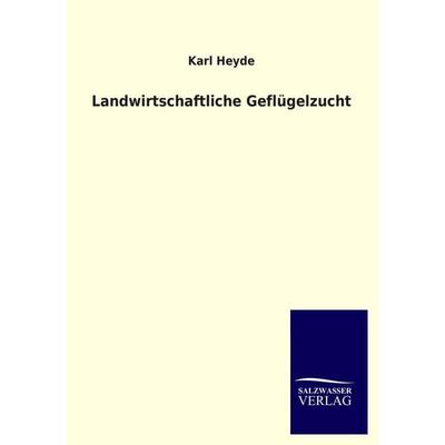 Landwirtschaftliche Geflügelzucht, Taschenbuch von Karl Heyde, Salzwasser, 978-3-8460-1449-3
