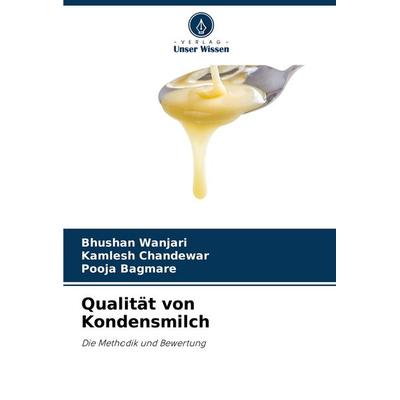 Qualität von Kondensmilch, Taschenbuch von Bhushan Wanjari,Kamlesh Chandewar,Pooja Bagmare, Verlag Unser Wissen, 978-620-8-39435-6