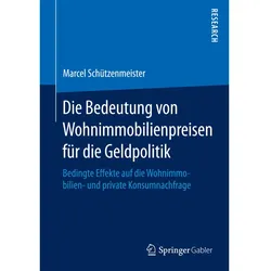 Die Bedeutung von Wohnimmobilienpreisen für die Geldpolitik, Fachbücher von Marcel Schützenmeister