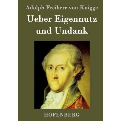 Ueber Eigennutz und Undank, Gebundene Ausgabe von Adolph Freiherr Knigge, BoD - Books on Demand, 978-3-8430-7017-1