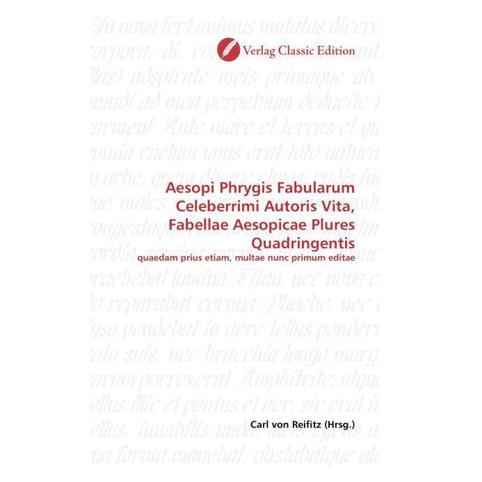 Classic Edition Aesopi Phrygis Fabularum Celeberrimi Autoris Vita, Fabellae Aesopicae Plures Quadringentis (Latein, Softcover, Carl von Reifitz) (55399753)