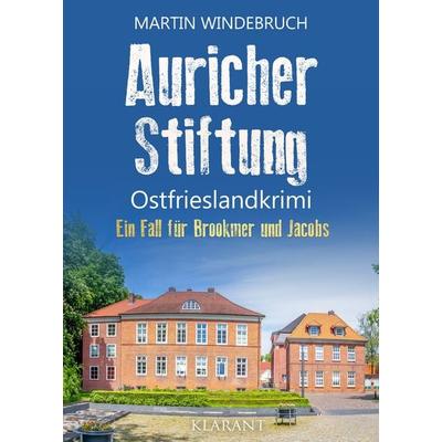 Auricher Stiftung. Ostfrieslandkrimi - Aurich Krimi - Nordseekrimi, Taschenbuch von Martin Windebruch, Klarant, 978-3-689-75735-9