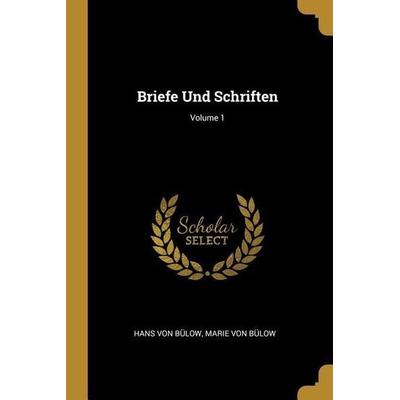 Briefe Und Schriften; Volume 1, Taschenbuch von Hans Bülow,Marie Bülow, Creative Media Partners, LLC, 978-0-270-67891-8