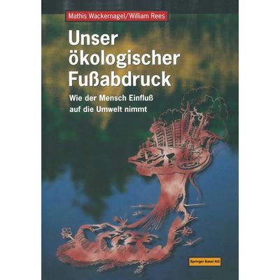 Unser ökologischer Fußabdruck, Taschenbuch von Mathis Wackernagel,William Rees, Springer Basel, 978-3-7643-5660-6