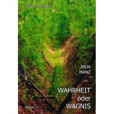 Wahrheit oder Wagnis, Taschenbuch von Anja Manz, Edition Contra-Bass, 978-3-943446-21-0