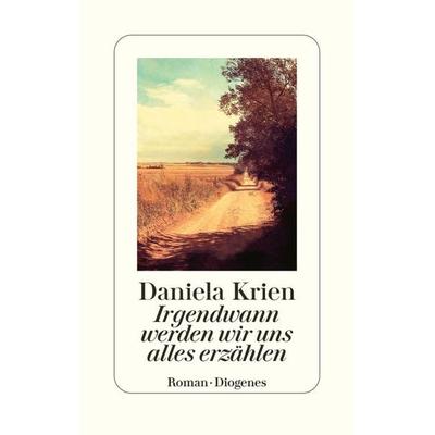Irgendwann werden wir uns alles erzählen, Gebundene Ausgabe von Daniela Krien, Diogenes, 978-3-257-07219-8