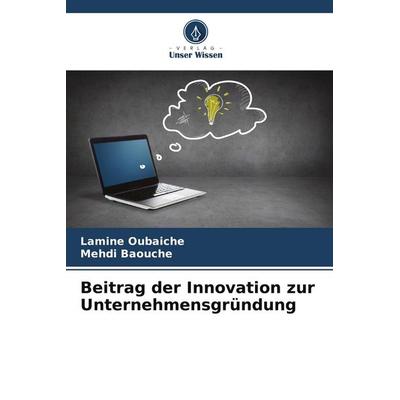Beitrag der Innovation zur Unternehmensgründung, Taschenbuch von Lamine Oubaiche,Mehdi Baouche, Verlag Unser Wissen, 978-620-9-52087-7