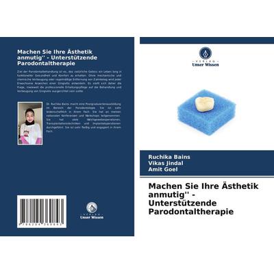 Machen Sie Ihre Ästhetik anmutig'' - Unterstützende Parodontaltherapie, Taschenbuch von Ruchika Bains,Vikas Jindal,Amit Goel, Verlag Unser Wissen,