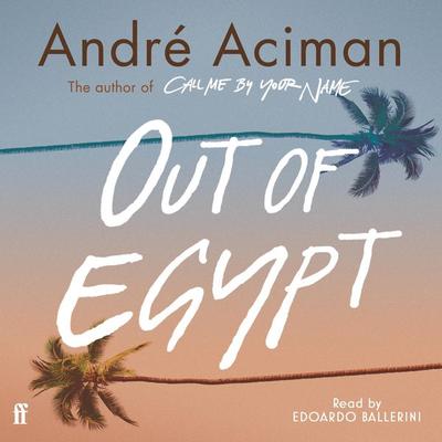 Out of Egypt - André Aciman, Audio, 9780571402007