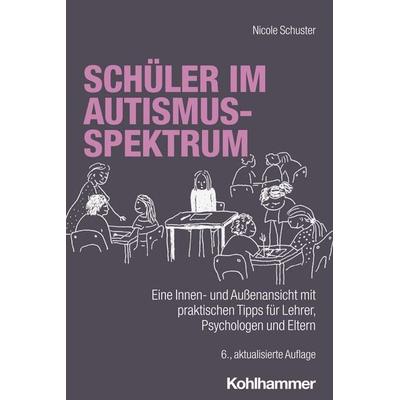 Schüler im Autismus-Spektrum, Taschenbuch von Nicole Schuster, Kohlhammer, 978-3-17-044147-7