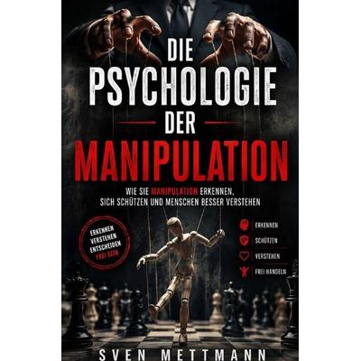 Die Psychologie der Manipulation, Taschenbuch von Sven Mettmann, Epubli, 978-3-565-61545-2