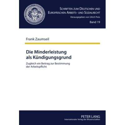 Die Minderleistung als Kuendigungsgrund, Gebundene Ausgabe von Frank Zaumseil, Peter Lang GmbH, Internationaler Verlag der Wissenschaften,