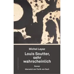Louis Soutter, sehr wahrscheinlich, Belletristik von Michel Layaz
