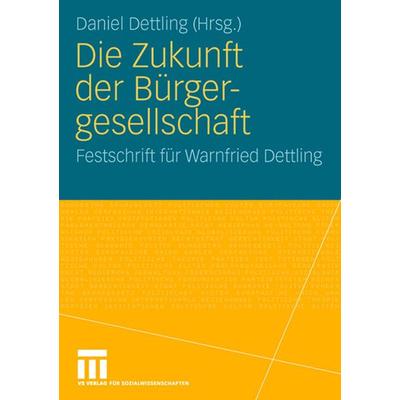 Die Zukunft der Bürgergesellschaft, Gebundene Ausgabe von Daniel Dettling, VS Verlag für Sozialwissenschaften, 978-3-531-16198-3